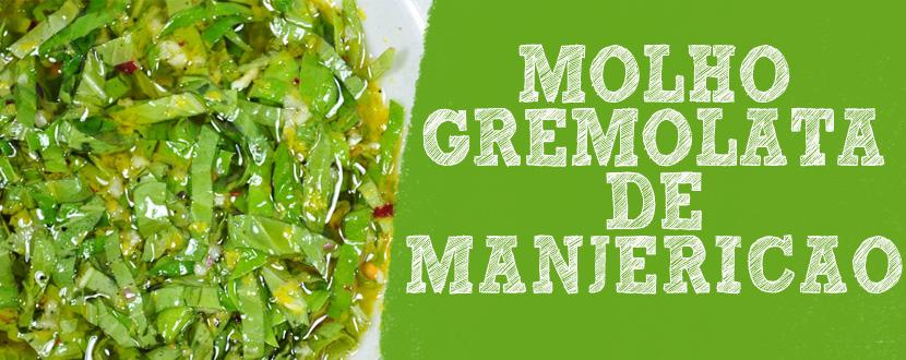 Molho Gremolata de Manjericão O molho Gremolata (ou gremolada) é um molho tipicamente italiano e que serve para acompanhar diversos pratos, inclusive o