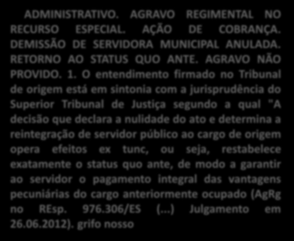 ADMINISTRATIVO. AGRAVO REGIMENTAL NO RECURSO ESPECIAL. AÇÃO DE COBRANÇA. DEMISSÃO DE SERVIDORA MUNICIPAL ANULADA. RETORNO AO STATUS QUO ANTE. AGRAVO NÃO PROVIDO. 1.