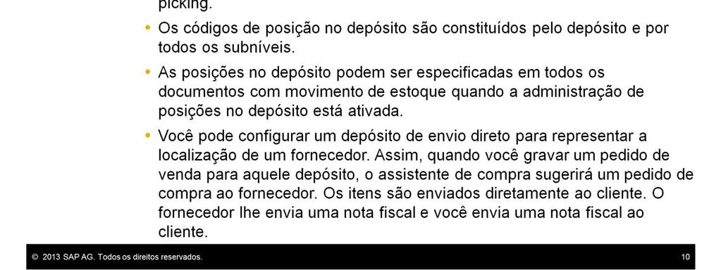 Os depósitos são especificados em todos os documentos de estoque e em todo documento de compras ou vendas contendo itens.