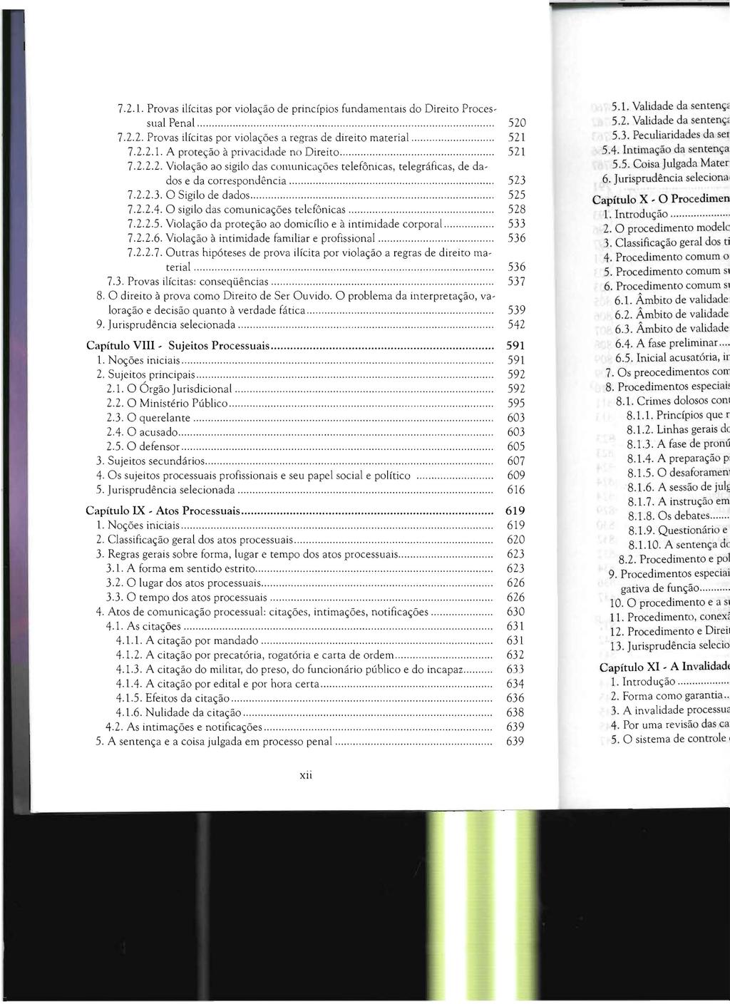 7.2.1. Provas ilícitas por violação de princípios fundamentais do Direito Processual Penal............. 520 7.2.2. Provas ilícitas por violações a regras de direito material... 521 7.2.2.1. A proteção à privacidade no Direito.