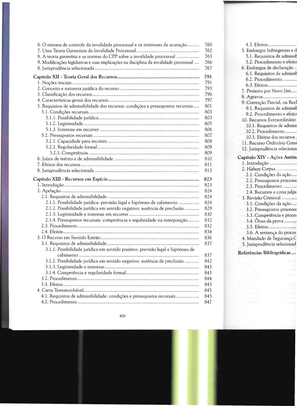 6. O sistema de controle da invalidade processual e os interesses da acusação... 760 7. Uma Teoria Garantista da Invalidade Processual...... 762 8.