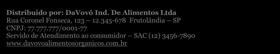 333/0001-33 Distribuido por: DaVovó Ind. De Alimentos Ltda Rua Coronel Fonseca, 123 12.345-678 Frutolândia SP CNPJ: 77.777.