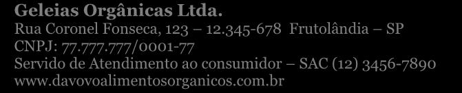 Nome do fabricante Devem constar obrigatoriamente: A razão social do produtor O endereço O CNPJ ou CPF Podem constar informações adicionais tais como Serviço de Atendimento ao Consumidor, responsável