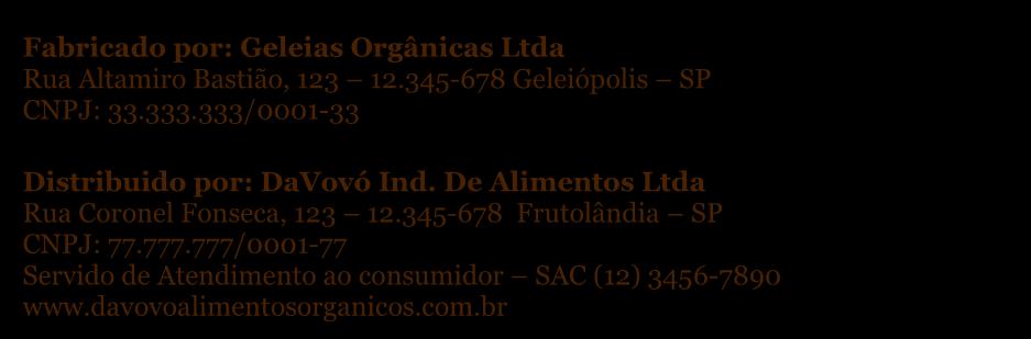 777/0001-77 Servido de Atendimento ao consumidor SAC (12) 3456-7890 www.davovoalimentosorganicos.com.