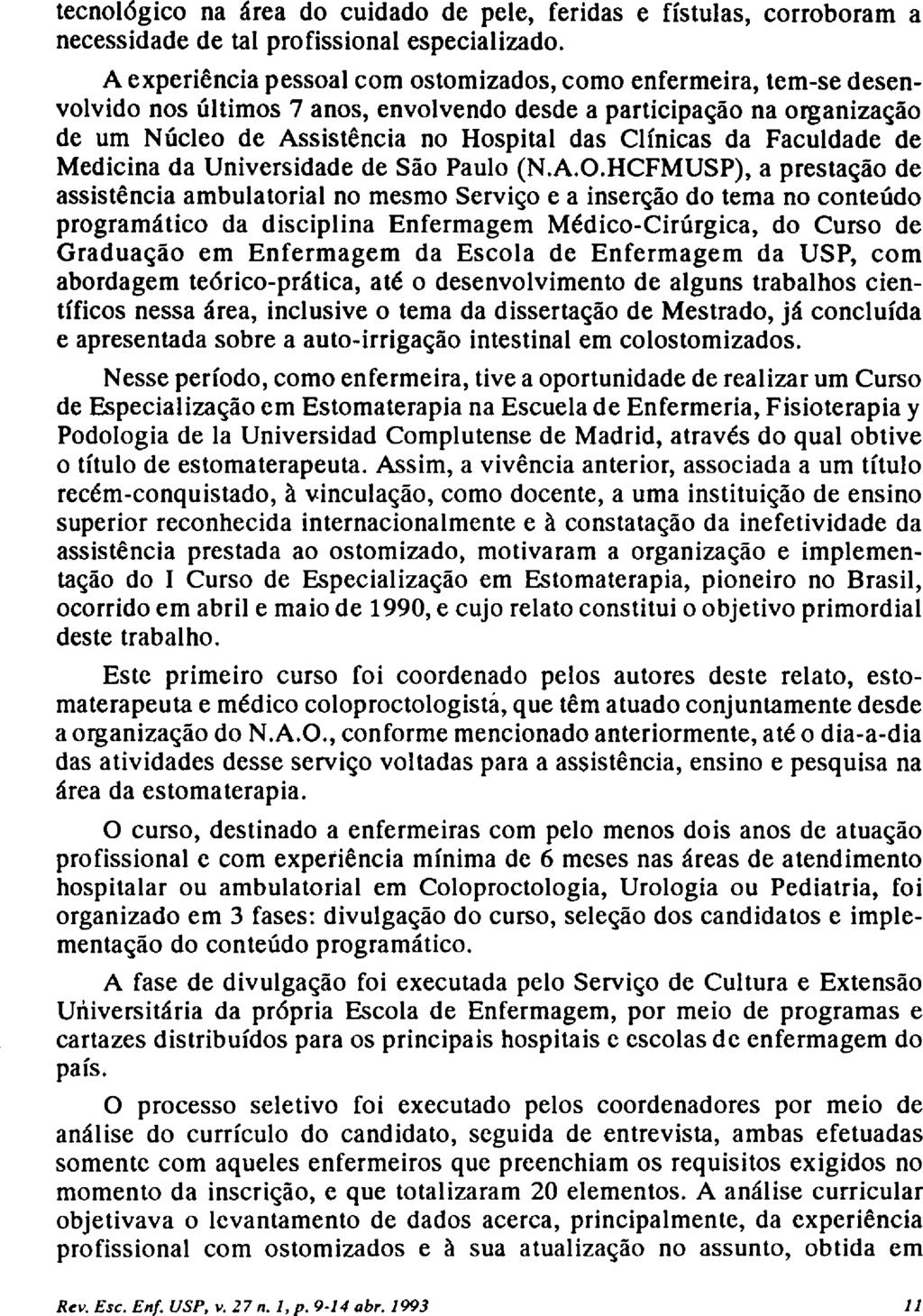 tecnológico na área do cuidado de pele, feridas e fístulas, corroboram a necessidade de tal profissional especializado.