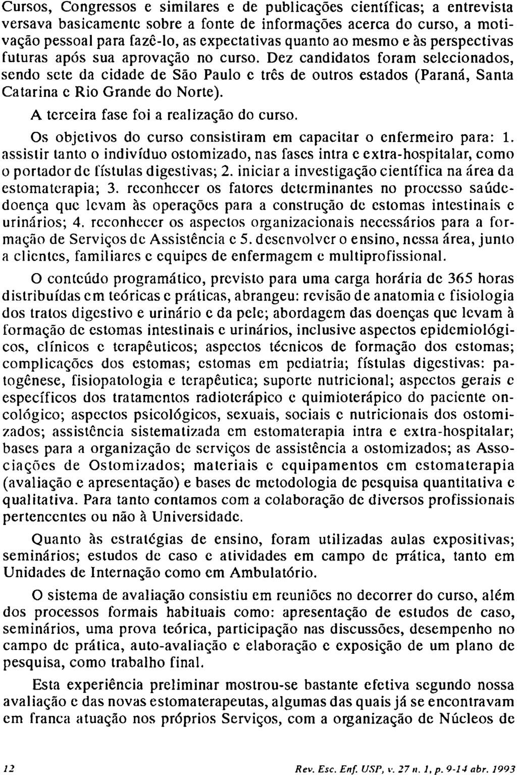 Cursos, Congressos e similares e de publicações científicas; a entrevista versava basicamente sobre a fonte de informações acerca do curso, a motivação pessoal para fazê-lo, as expectativas quanto ao