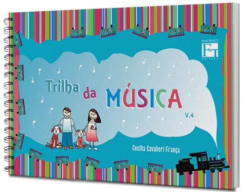 TRILHA DA MÚSICA VOLUME 4 Cecília Cavalieri França Editora: Fino Traço