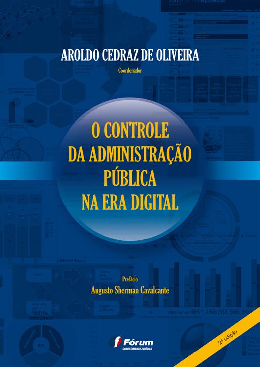 Autor Aroldo Cedraz de Oliveira O CONTROLE DA ADMINISTRAÇÃO NA ERA DIGITAL 2ª edição Área específica Direito Administrativo.