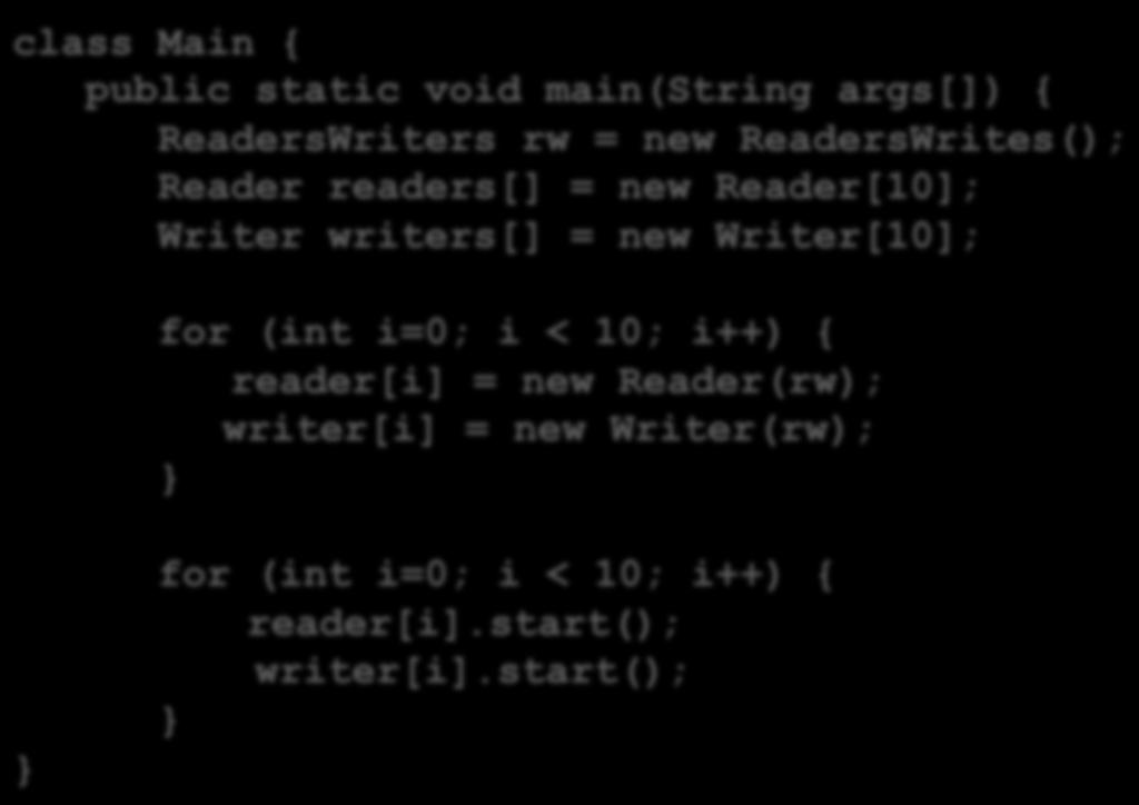 Código Principal class Main { public static void main(string args[]) { ReadersWriters rw = new ReadersWrites(); Reader readers[] = new Reader[10]; Writer writers[] = new