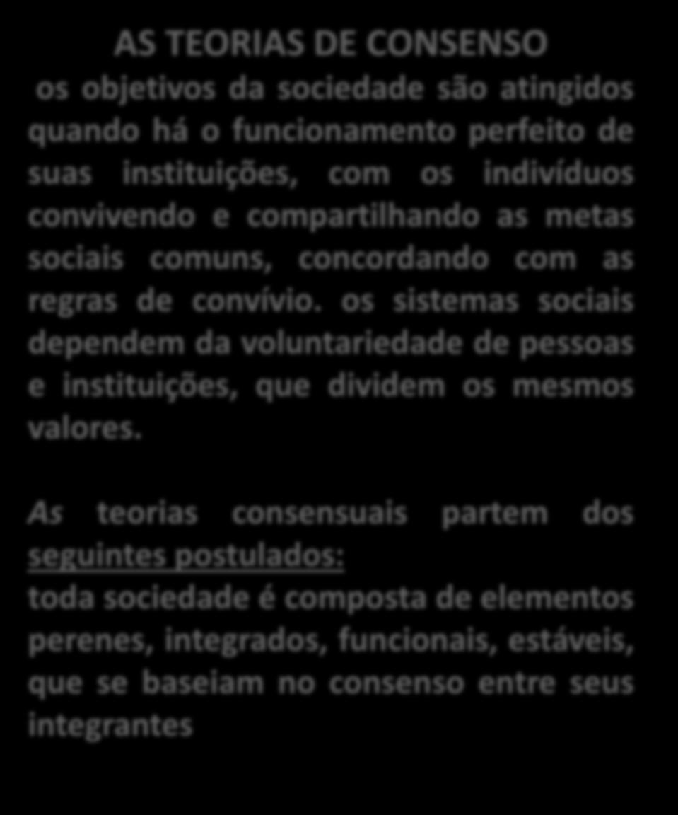 AS TEORIAS DE CONSENSO os objetivos da sociedade são atingidos quando há o funcionamento perfeito de suas instituições, com os indivíduos convivendo e compartilhando as metas sociais comuns,