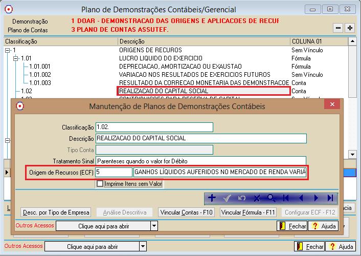 Contábil > Demonstrações > Plano/Fórmulas > Plano de Demonstrações Contábeis > Alterar/Incluir Item no Plano Nesse caso, vale ressaltar que é necessário configurar o código de Origem de Recursos(ECF)