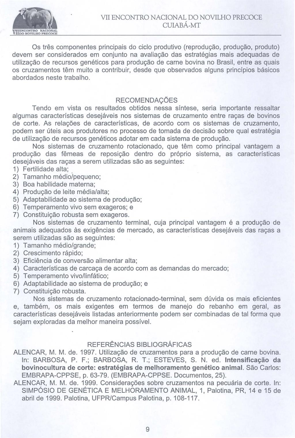 Os três componentes principais do ciclo produtivo (reprodução, produção, produto) devem ser considerados em conjunto na avaliação das estratégias mais adequadas de utilização de recursos genéticos