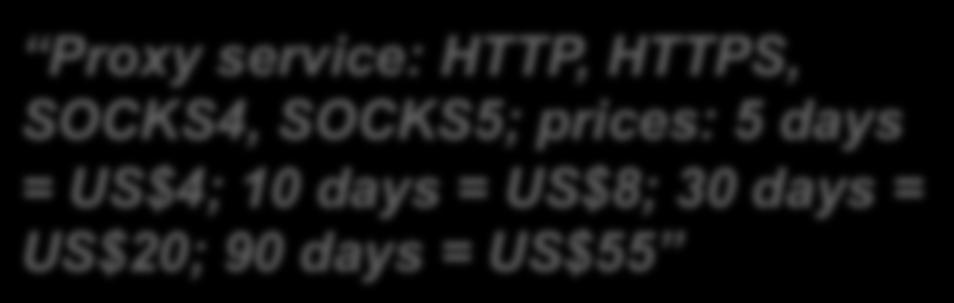 mailbox: $500 Proxy service: HTTP, HTTPS, SOCKS4, SOCKS5; prices: 5 days = US$4; 10