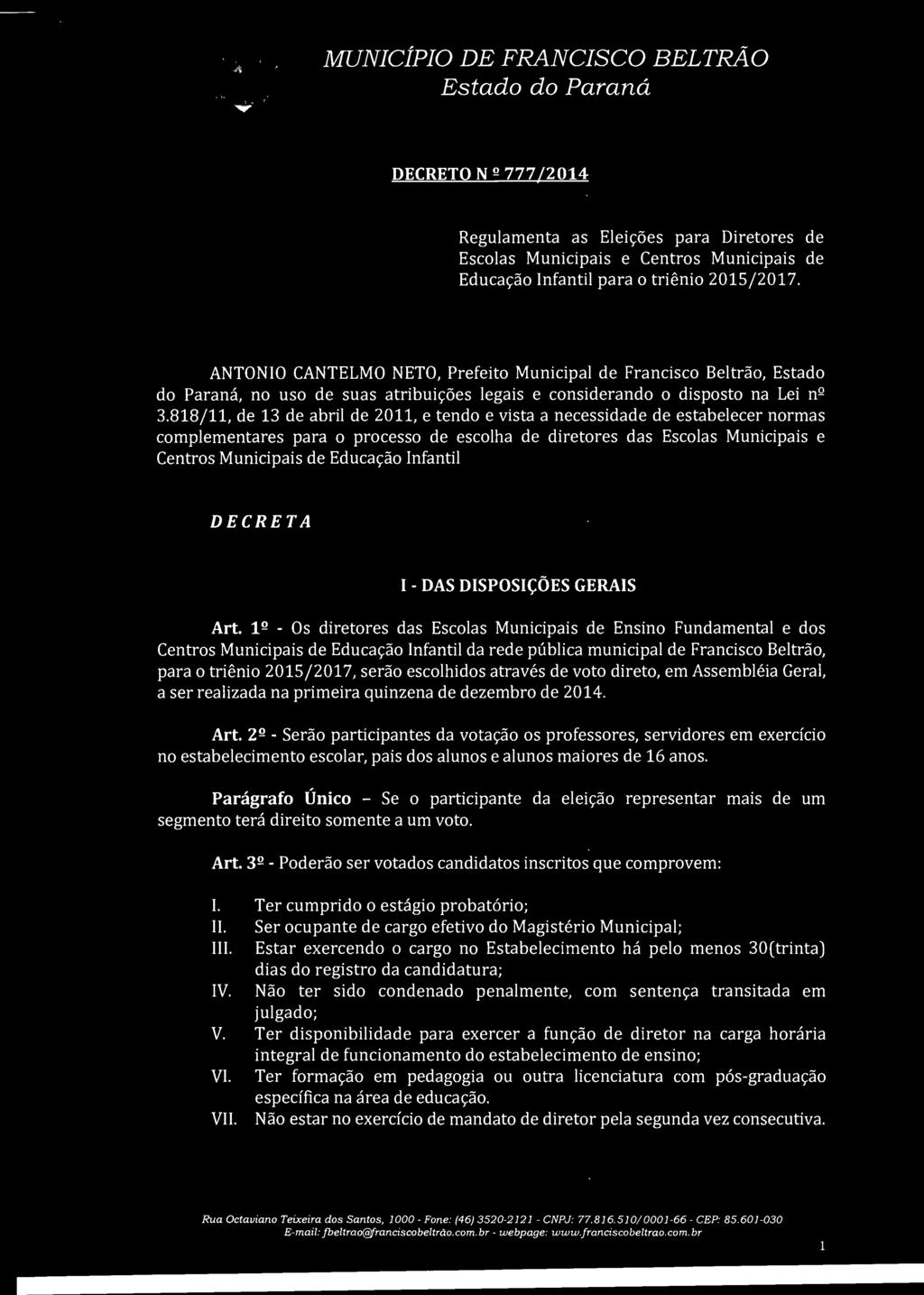 818/11, de 13 de abril de 2011, e tendo e vista a necessidade de estabelecer normas complementares para o processo de escolha de diretores das Escolas Municipais e Centros Municipais de Educação