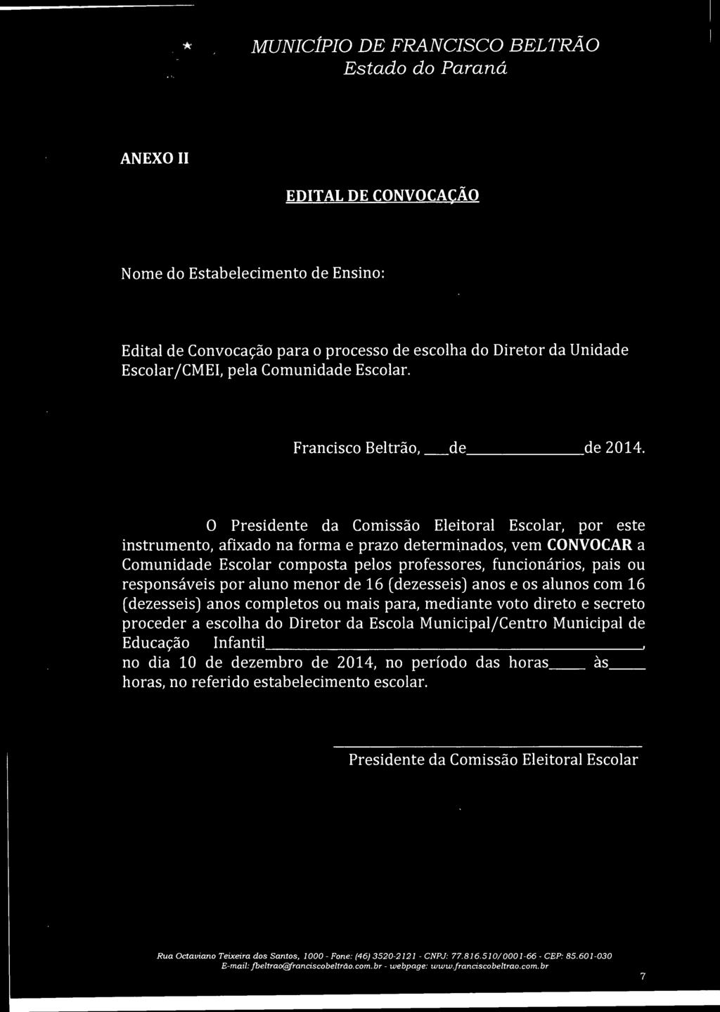 o Presidente da Comissão Eleitoral Escolar, por este instrumento, afixado na forma e prazo determinados, vem CONVOCAR a Comunidade Escolar composta pelos professores, funcionários, pais ou