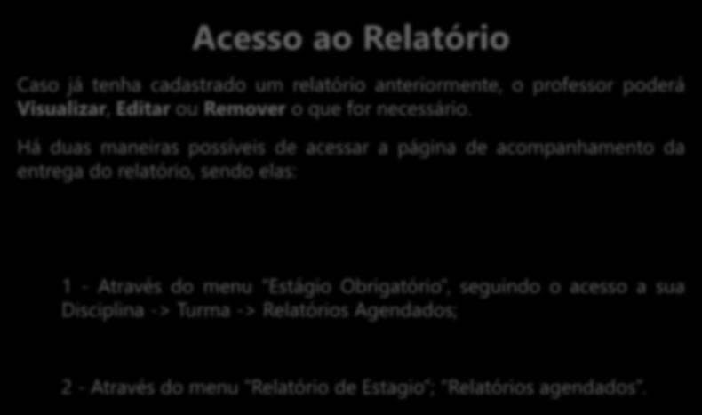 Acesso ao Relatório (Manual ou Automático) Acesso ao Relatório Caso já tenha cadastrado um relatório anteriormente, o professor poderá Visualizar, Editar ou Remover o que for necessário.