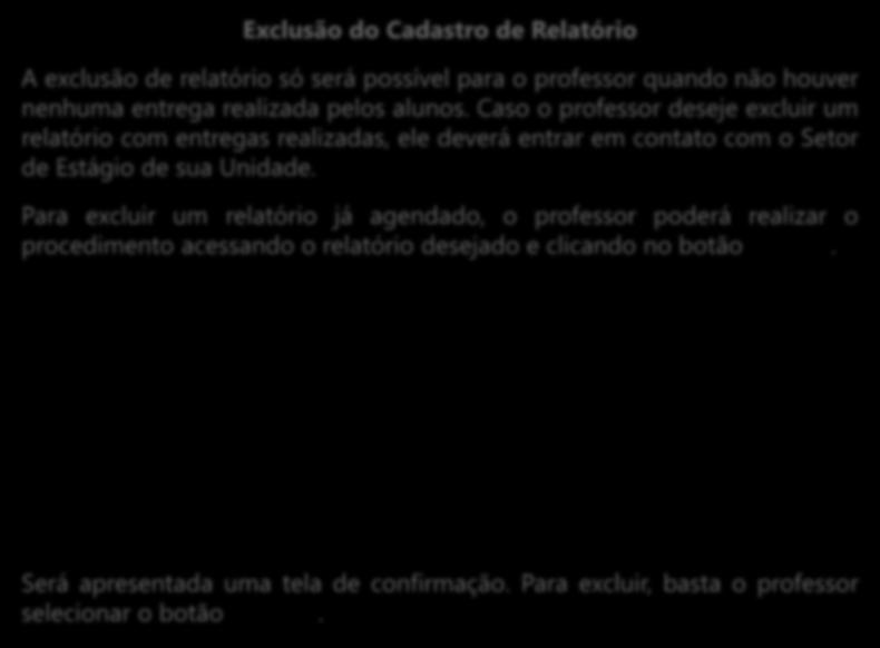 Exclusão de Relatório (Manual ou Automático) Exclusão do Cadastro de Relatório A exclusão de relatório só será possível para o professor quando não houver nenhuma entrega realizada pelos alunos.