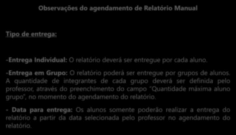 Agendamento de Relatório (Manual) Observações do agendamento de Relatório Manual Tipo de entrega: -Entrega Individual: O relatório deverá ser entregue por cada aluno.