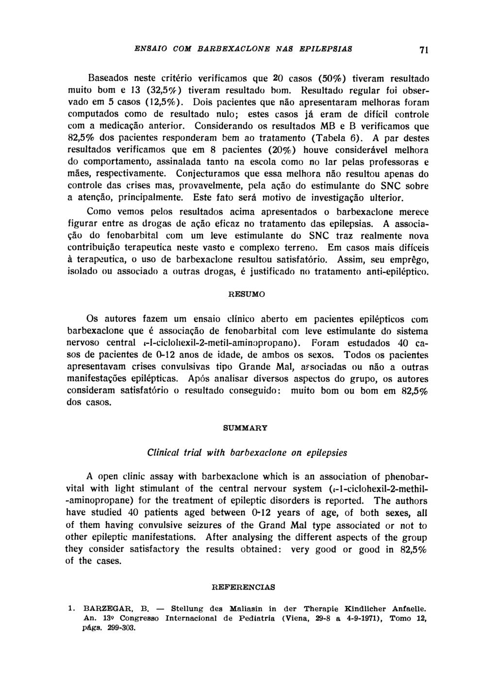 Baseados neste critério verificamos que 20 casos (50%) tiveram resultado muito bom e 13 (32,5%) tiveram resultado bom. Resultado regular foi observado em 5 casos (12,5%).