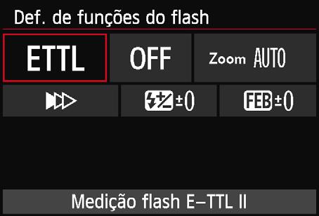 3 Definir o FlashN Definições de Funções do Flash No ecrã, as funções configuráveis e o que é apresentado varia consoante o Speedlite, o modo de flash atual, as definições de Funções Personalizadas