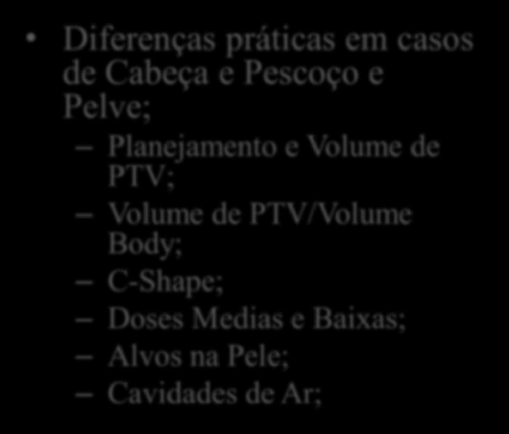 Sumário Delineamento: OAR s; PTV s (único ou não); Acessórios; Diferenças práticas em casos de Cabeça e Pescoço e Pelve; Planejamento e Volume de PTV; Volume de PTV/Volume Body; C-Shape; Doses Medias