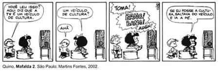 A polissemia é um recurso muito utilizado para conferir efeito de humor nas tirinhas e também na publicidade Observamos na tirinha Mafalda, de Quino, que a palavra cultura adquiriu uma multiplicidade