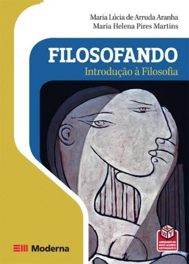 Título: Filosofando: Introdução à Filosofia Autores: ARANHA, Maria Lúcia de Arruda e MARTINS, Maria Helena Pires.