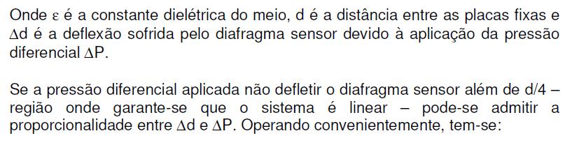 Se for considerado que pelo menos uma das placas esteja fixa e que a outra sofra deflexão em função da pressão submetida, resulta em uma variação da distância entre as placas e, em última análise, da