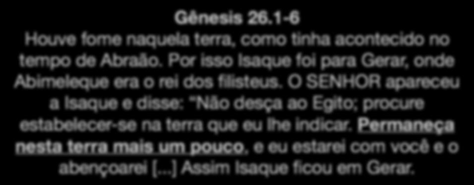 O que Isaque aprendeu ao longo da vida? 2) Perseverança Gênesis 26.1-6 Houve fome naquela terra, como tinha acontecido no tempo de Abraão.