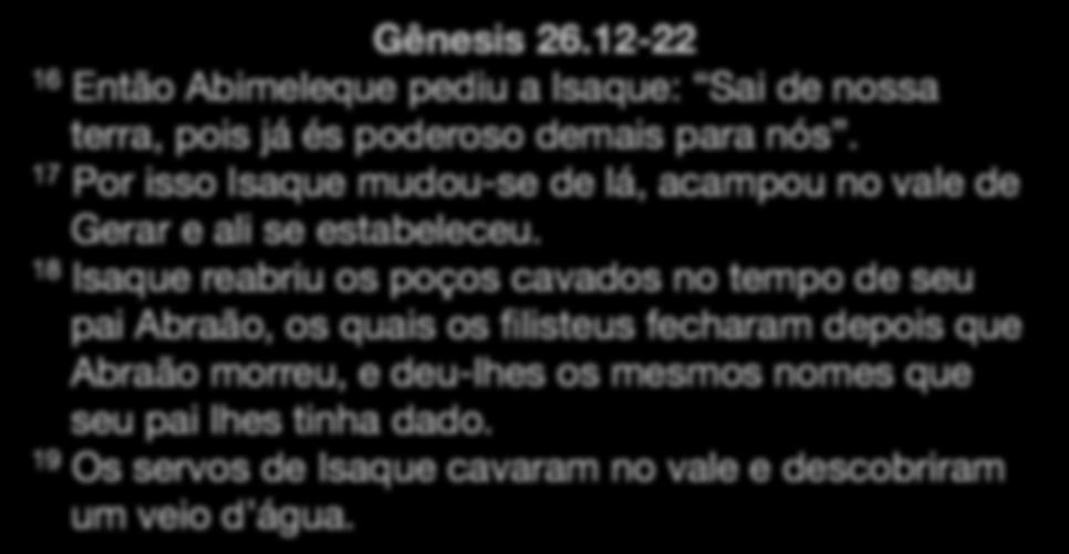 O que Isaque aprendeu ao longo da vida? Gênesis 26.12-22 16 Então Abimeleque pediu a Isaque: Sai de nossa terra, pois já és poderoso demais para nós.