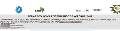 Também ocorreu a apresentação do trabalho Férias Ecológicas de Fernando de Noronha/2012, no VII Fórum Brasileiro de Educação Ambiental, 2012, Salvador/BA, com autoria