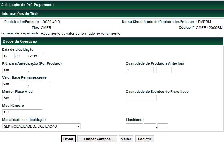 Exemplo da Tela de Solicitação de Pré-Pagamento dos campos da Tela Solicitação de Pré-Pagamento Campo Data de Liquidação P.U. para Antecipação (Por Produto) Campo de preenchimento obrigatório.