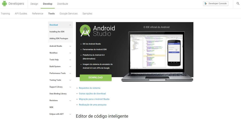 Apêndice A Instalação e configuração do Android Studio O Android Studio deve ser baixado no site oficial, no navegador de internet vá para: http://developer.android.com/intl/pt-br/sdk/index.