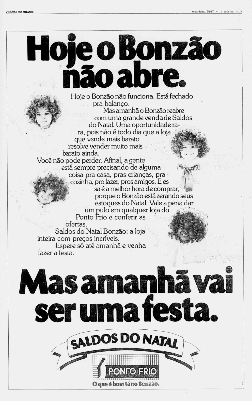 JORNAL DO BRASIL sexta-feira, 2/1/87? 1 caderno d 3 W \ WWW B i íb^biwi Hoje o Bonzão não funciona. Está fechado pra balanço. Mas amanhã o Bonzão reabre com uma grande venda de Saldos do Natal.