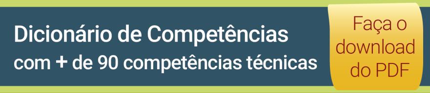 Exemplo de Competências Técnicas Competência: Apresentação de dados Definição: Habilidade exigida para apresentação de relatórios e informações, independente da mídia.