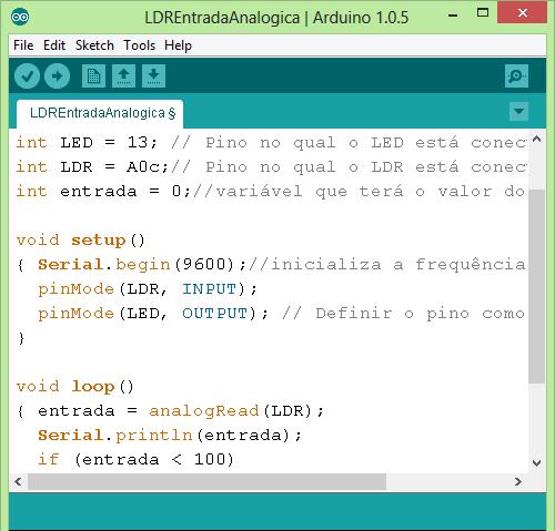 Passo 2: Programa Inicie o ambiente de desenvolvimento do Arduino e digite o sketch (programa) a seguir: int LED = 13; // Pino no qual o LED está conectado int LDR = A0; // Pino no qual o LDR está