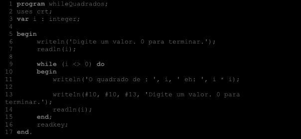 114 Programação com Pascal Início i i <> 0 NÃO Fim SIM i * i Laço do While i Figura 9.DD While O código deste algoritmo está na Listagem 5.