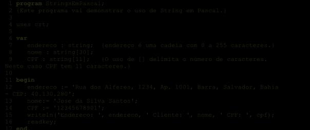 Neste caso sexo pode ser 'M' ou 'F'} 7 8 begin 9 {Atribuições de valores às variáves} 10 endereco := 'Rua dos Alferes, 1234, Ap. 1001, Barra, Salvador, Bahia - CEP: 40.130.