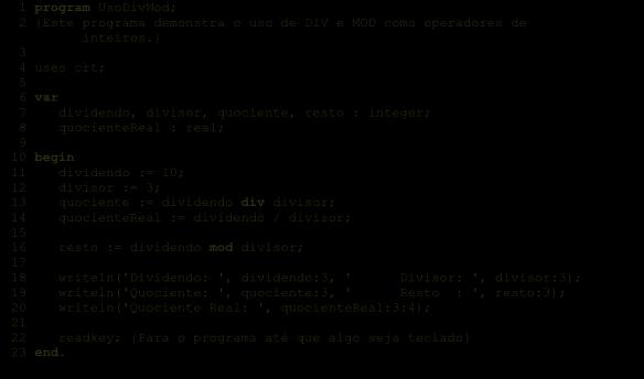 EXPRESSÕES 67 1 program UsoDivMod; 2 {Este programa demonstra o uso de DIV e MOD como operadores de inteiros.