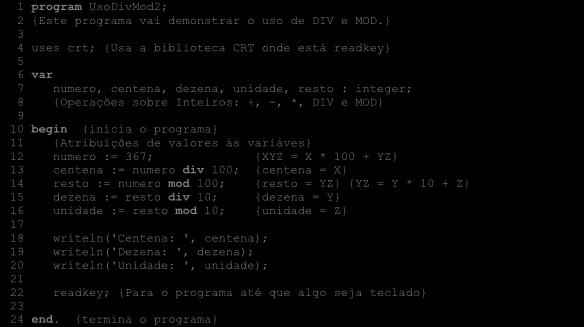 68 Programação com Pascal 1 program UsoDivMod2; 2 {Este programa vai demonstrar o uso de DIV e MOD.