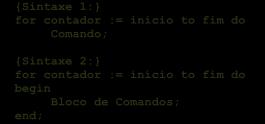 1 FOR O comando FOR permite a repetição de um comando, ou bloco de comandos, um número finito de vezes. Esse número é determinado por uma variável denominada de contador do FOR.