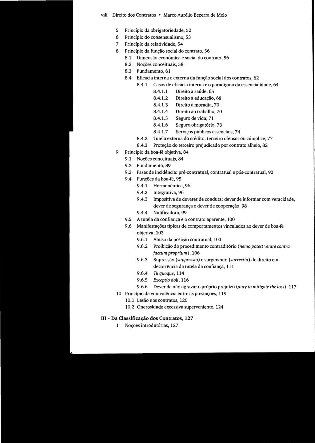 viii Direito dos Contratos Marco Aurélio Bezerra de Melo 5 Princípio da obrigatoriedade, 52 6 Princípio do consensualismo, 53 7 Princípio da relatividade, 54 8 Princípio da função social do contrato,