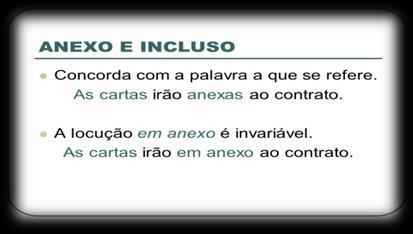 4 OUTROS CASOS Os adjetivos: mesmo, próprio, só, obrigado, anexo, meio e incluso concordam em gênero e número com o substantivo ao