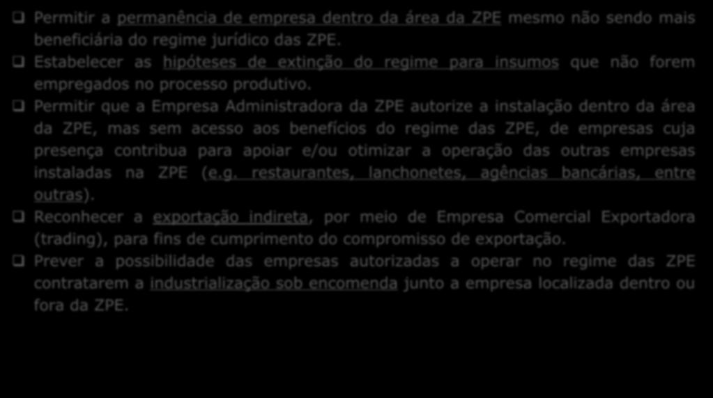 Permitir que a Empresa Administradora da ZPE autorize a instalação dentro da área da ZPE, mas sem acesso aos benefícios do regime das ZPE, de empresas cuja presença contribua para apoiar e/ou