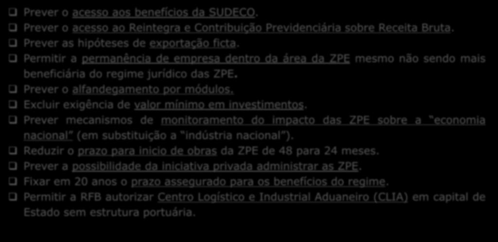 Aprimoramento do Marco Legal das ZPE PLS N o 5.957/2013 (CFT) DEMAIS PROPOSTAS Prever o acesso aos benefícios da SUDECO. Prever o acesso ao Reintegra e Contribuição Previdenciária sobre Receita Bruta.