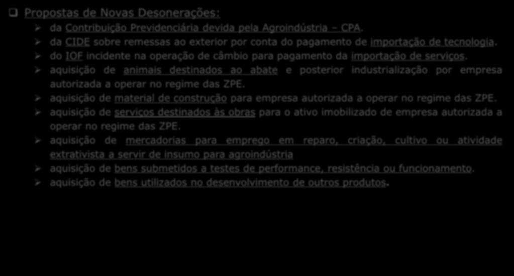 Propostas de Modificação do Marco Legal das ZPE PLS N o 5.957/2013 (CFT) DEMAIS PROPOSTAS Propostas de Novas Desonerações: da Contribuição Previdenciária devida pela Agroindústria CPA.