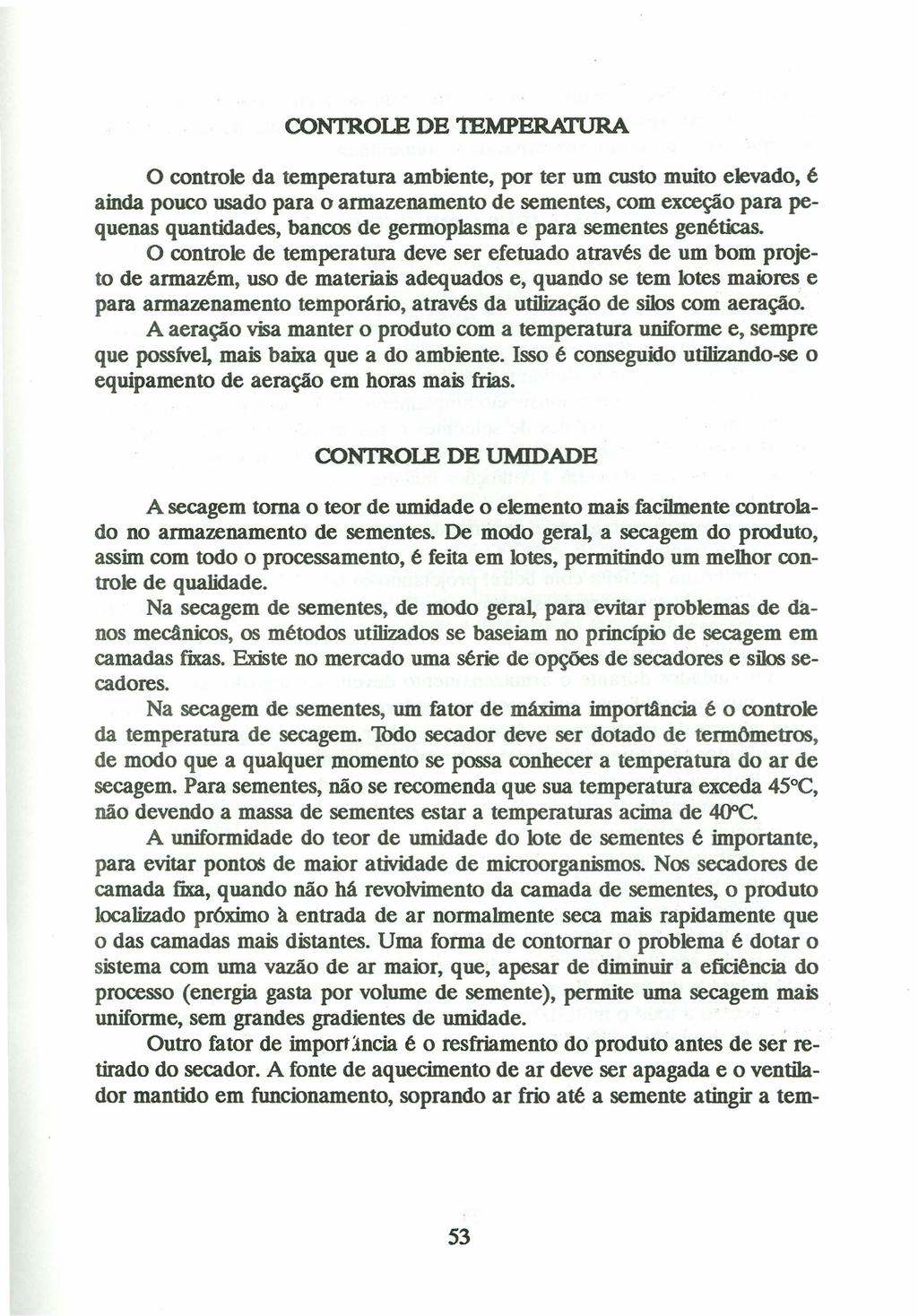 CON1ROLE DE 1EMPERATURA o controle da temperatura ambiente, por ter um custo muito elevado, é ainda pouco usado para o armazenamento de sementes, com exceção para pequenas quantidades, bancos de