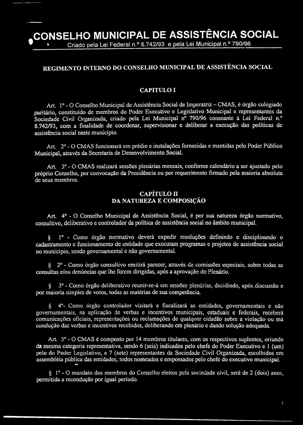 Civil Organizada, criado pela Lei Municipal n 790/96 consoante à Lei Federal n. 8.