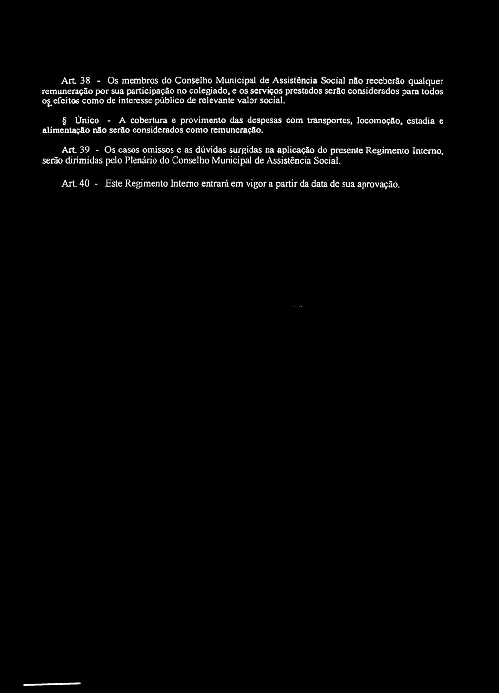 Único - A cobertura e provimento das despesas com transportes, locomoção, estadia e alimentação não serão considerados como remuneração.