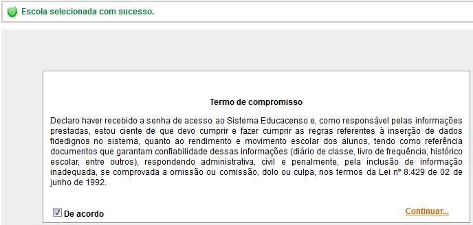 A senha é alterada e o sistema emite a seguinte mensagem: Lembre-se: Memorize ou anote a senha, pois ela é utilizada em todos os acessos ao Sistema Educacenso.